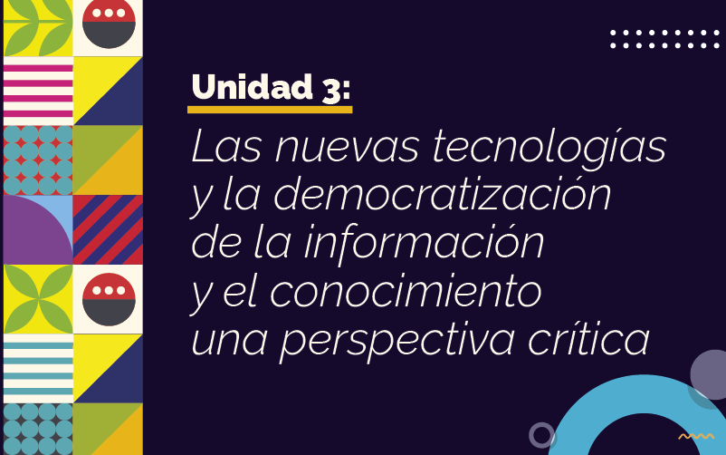 Unidad 3: Las TIC y sus potencialidades didácticas y pedagógicas, perspectiva crítica.